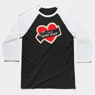 I Love Dwight Yoakam Baseball T-Shirt